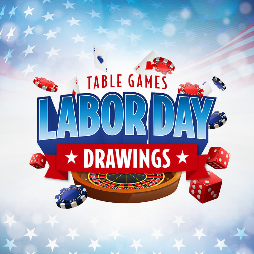Table Games Labor Day Drawings